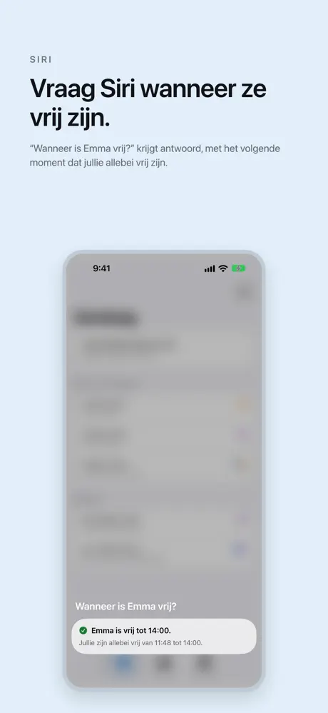 Vraag Siri wanneer ze vrij zijn. “Wanneer is Emma vrij?” krijgt antwoord, met het volgende moment dat jullie allebei vrij zijn.