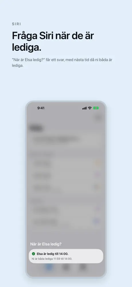Fråga Siri när de är lediga. ”När är Elsa ledig?” får ett svar, med nästa tid då ni båda är lediga.