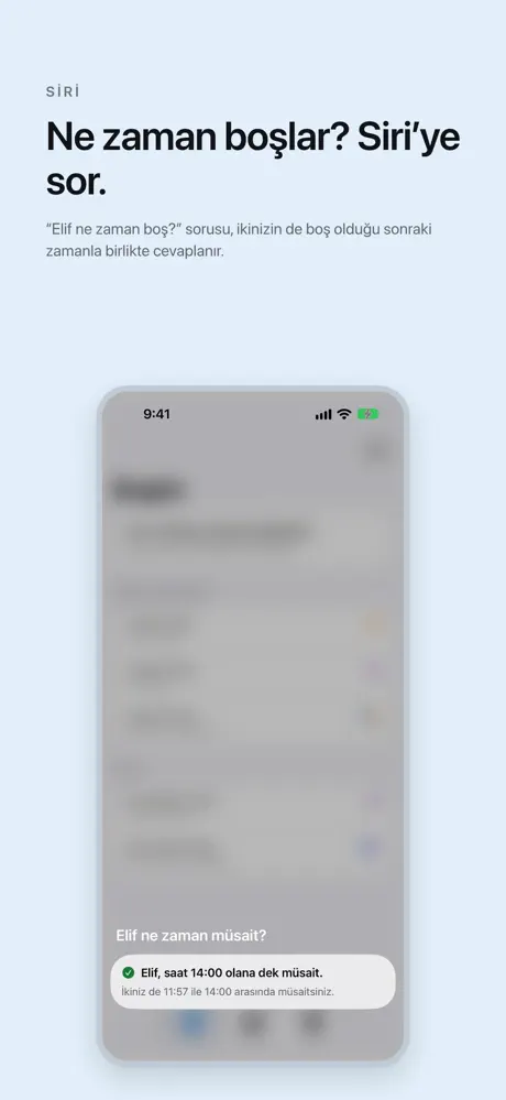 Ne zaman boşlar? Siri’ye sor. “Elif ne zaman boş?” sorusu, ikinizin de boş olduğu sonraki zamanla birlikte cevaplanır.